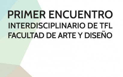 Primer encuentro interdisciplinario de TFL de la Facultad de Arte y Diseño