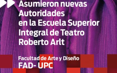 Asumieron nuevas Autoridades en la Escuela Superior Integral de Teatro Roberto Arlt (FAD)