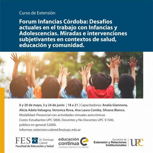 Forum Infancias Córdoba: Desafíos actuales en el trabajo con Infancias y Adolescencias. Miradas e intervenciones subjetivantes en contextos de salud, educación y comunidad. Inicia: 06/05/2022