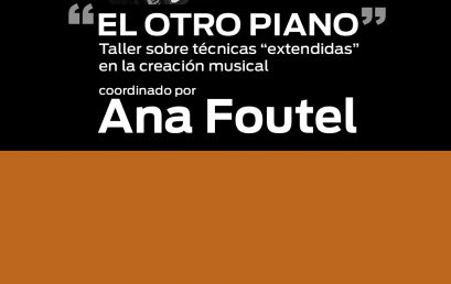 Invitación a “El otro piano”: Taller sobre técnicas “extendidas” en la creación musical coordinado por Ana Foutel