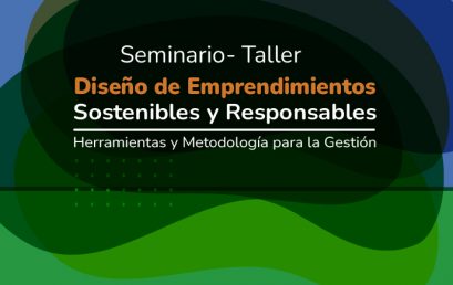 Invitación al Seminario- Taller: Diseño de Emprendimientos Sostenibles y Responsables