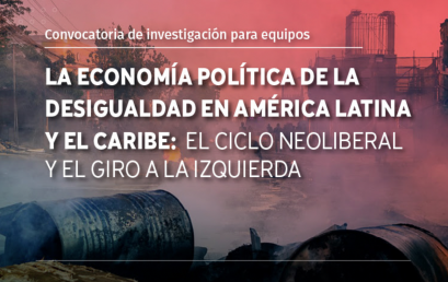 Convocatoria de investigación para equipos: La economía política de la Desigualdad en América Latina y el Caribe