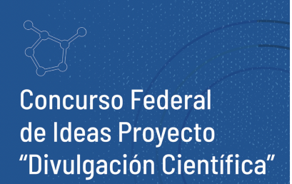 Concurso Federal de Ideas Proyecto “Divulgación Científica”