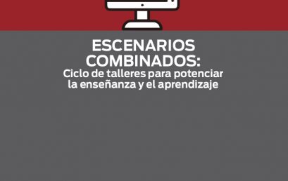 Invitación a la capacitación para Docentes: “Escenarios combinados: Ciclo de talleres para potenciar la enseñanza y el aprendizaje”