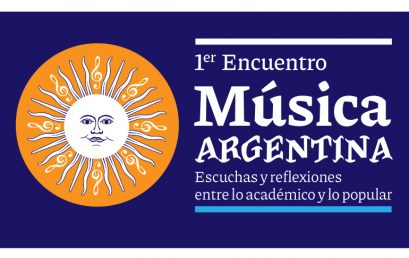 Se realizará el “PRIMER ENCUENTRO DE MÚSICA ARGENTINA”. Escuchas y reflexiones entre lo académico y lo popular