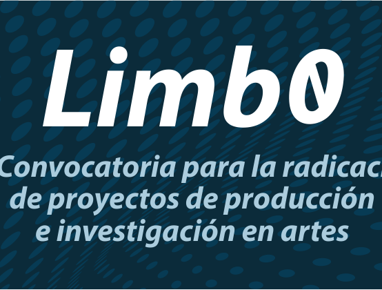 Limb0 – 1º Convocatoria para la radicación de proyectos de producción e investigación en artes.